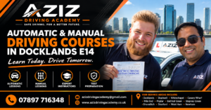 Automatic & Manual Driving Courses in Docklands E14 | Aziz Driving Academy